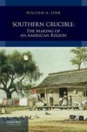 Southern Crucible: The Making of an American Region, Combined Volume di William A. Link edito da OXFORD UNIV PR