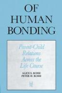 Of Human Bonding di Alice S. Rossi, Peter Henry Rossi edito da Transaction Publishers