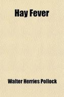 Hay Fever di Walter Herries Pollock edito da General Books Llc