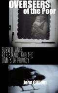 Overseers of the Poor: Surveillance, Resistance, and the Limits of Privacy di John Gilliom edito da UNIV OF CHICAGO PR