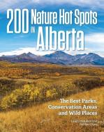 200 Nature Hot Spots In Alberta di Leigh McAdam, Debbie Olsen edito da Firefly Books Ltd