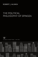 The Political Philosophy of Spinoza di Robert J. Mcshea edito da Columbia University Press
