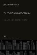 Theorizing Modernism di Johanna Drucker edito da Columbia University Press