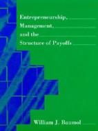 Entrepreneurship, Management, And The Structure Of Payoffs di William J. Baumol edito da Mit Press Ltd