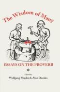 Wisdom of Many: Essays on the Proverb di Wolfgang Mieder edito da UNIV OF WISCONSIN PR