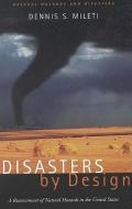 Disasters by Design di Dennis Mileti, A Joseph Henry Press Book edito da NATL ACADEMY PR