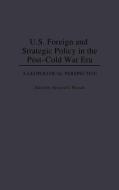 U.S. Foreign and Strategic Policy in the Post-Cold War Era di Howard J. Wiarda edito da Greenwood Press