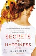 Secrets to Happiness di Sarah Dunn edito da BACK BAY BOOKS