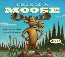 This Is a Moose di Richard T. Morris edito da LITTLE BROWN & CO