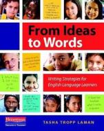 From Ideas to Words: Writing Strategies for English Language Learners di Tasha Tropp Laman edito da HEINEMANN EDUC BOOKS