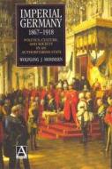 Imperial Germany 1867-1918: Politics, Culture, and Society in an Authoritarian State di Wolfgang Mommsen edito da BLOOMSBURY 3PL