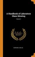 A Handbook Of Laboratory Glass-blowing; Volume 2 di Bernard D Bolas edito da Franklin Classics Trade Press