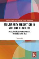 Multiparty Mediation in Violent Conflict di Tetsuro Iji edito da Taylor & Francis Ltd