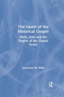 The Quest Of The Historical Gospel di Lawrence M. Wills edito da Taylor & Francis Ltd