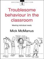 Troublesome Behaviour in the Classroom di Mick Mcmanus edito da Routledge