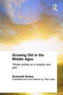 Growing Old in the Middle Ages di Shulamith Shahar edito da Routledge