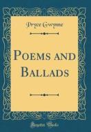 Poems and Ballads (Classic Reprint) di Pryce Gwynne edito da Forgotten Books
