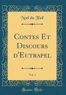 Contes Et Discours D'Eutrapel, Vol. 1 (Classic Reprint) di Noel Du Fail edito da Forgotten Books