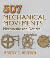 507 Mechanical Movements di Henry T. Brown edito da Dover Publications Inc.