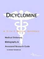 Dicyclomine - A Medical Dictionary, Bibliography, And Annotated Research Guide To Internet References di Icon Health Publications edito da Icon Group International