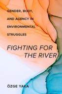 Fighting For The River di OEzge Yaka edito da University Of California Press
