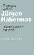 The Recent Work of J Rgen Habermas di Stephen K. White edito da Cambridge University Press