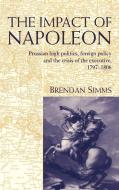 The Impact of Napoleon di Brendan Simms, Simms Brendan edito da Cambridge University Press