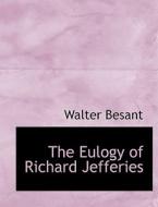 The Eulogy of Richard Jefferies di Walter Besant edito da BiblioLife