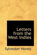 Letters From The West Indies di Sylvester Hovey edito da Bibliolife