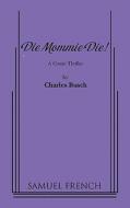 Die Mommie Die! di Charles Busch edito da SAMUEL FRENCH TRADE