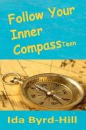 Follow Your Inner Compass Teen di Ida Byrd-Hill edito da Upheaval Media, Incorporated