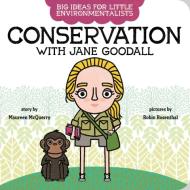 Big Ideas For Little Environmentalists: Conservation With Jane Goodall di Maureen McQuerry edito da Penguin Putnam Inc