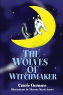 The Wolves of Witchmaker di Carole S Guinane edito da iUniverse