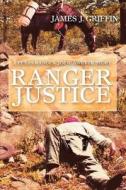 Ranger Justice di James J. Griffin edito da iUniverse