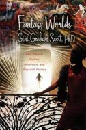 Fantasy Worlds di Gini Graham Scott edito da iUniverse