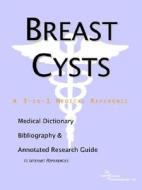 Breast Cysts - A Medical Dictionary, Bibliography, And Annotated Research Guide To Internet References di Icon Health Publications edito da Icon Group International