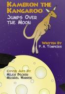 Kameron the Kangaroo Jumps Over the Moon di P. a. Tompkins edito da Patrick Tompkins