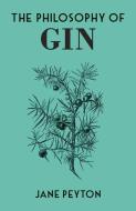 The Philosophy Of Gin di Jane Peyton edito da British Library Publishing