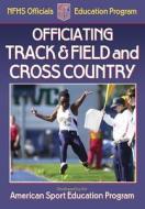 Officiating Track And Field And Cross Country di ASEP, Tom Hanlon edito da Human Kinetics Publishers