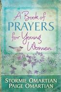 A Book of Prayers for Young Women di Stormie Omartian, Paige Omartian edito da Harvest House Publishers,U.S.