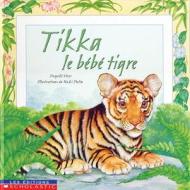 Tikka, Le Bebe Tigre di Dugald Steer edito da Scholastic