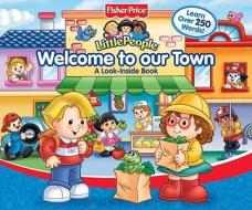 Fisher Price Little People Welcome to Our Town: A Look-Inside Book edito da Reader's Digest Children's Books
