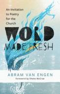 Word Made Fresh di Abram van Engen edito da William B. Eerdmans Publishing Company