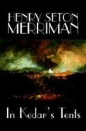 In Kedar's Tents by Henry Seton Merriman, Fiction di Henry Seton Merriman edito da Wildside Press