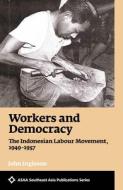 Workers and Democracy: The Indonesian Labour Movement, 1949-1957 di John Ingleson edito da UNIV OF HAWAII PR