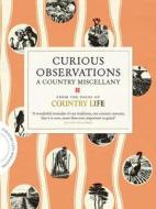 Curious Observations: A Country Miscellany di Country Life Magazine edito da Simon & Schuster Ltd