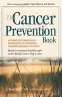 The Cancer Prevention Book: A Complete Mind/Body Approach to Stopping Cancer Before It Starts di Rosy Daniel edito da HUNTER HOUSE
