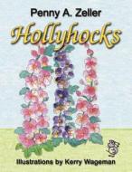 Hollyhocks di Penny A. Zeller edito da Booklocker Inc.,us