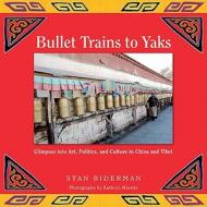 Bullet Trains To Yaks di Stan Biderman edito da Irony Press (us)