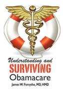 Understanding and Surviving Obamacare di James W. Forsythe MD Hmd edito da Century Wellness Publishing